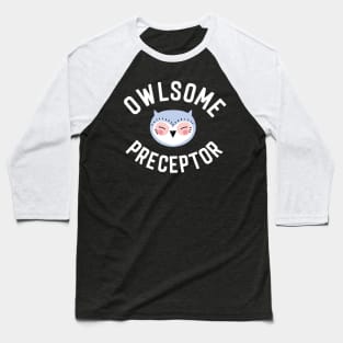 Owlsome Preceptor Pun - Funny Gift Idea Baseball T-Shirt